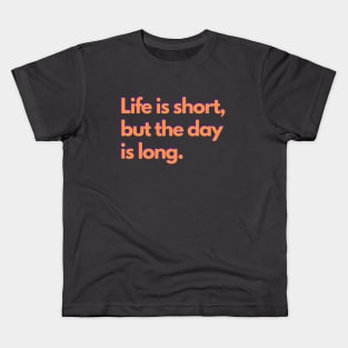 Life is short, but the day is long. - orange Kids T-Shirt